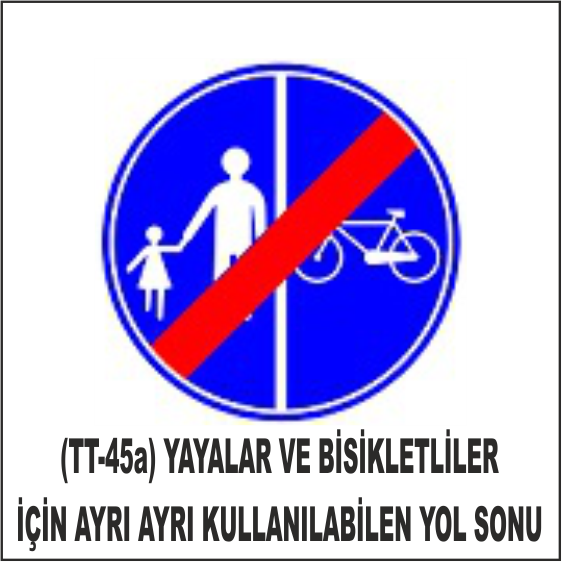 (TT-45a) YAYALAR VE BİSİKLETLİLER İÇİN AYRI AYRI KULLANILABİLEN YOL SONU